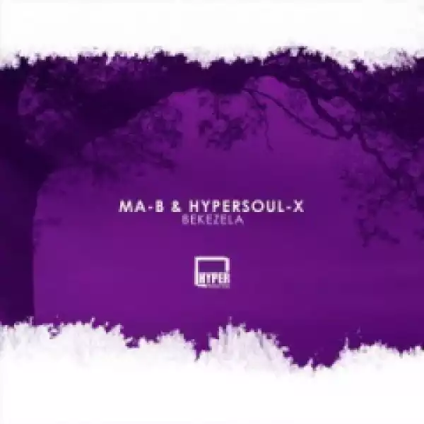 Ma-B - Bekezela  (HyperSOUL-Xs HT Mix) ft. HyperSOUL-X